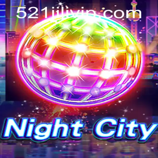 Explore the Vibrant World of 'NightCity' and the Thrills of '521JILI'